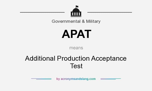 What does APAT mean? It stands for Additional Production Acceptance Test