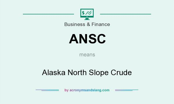 What does ANSC mean? It stands for Alaska North Slope Crude