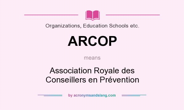 What does ARCOP mean? It stands for Association Royale des Conseillers en Prévention