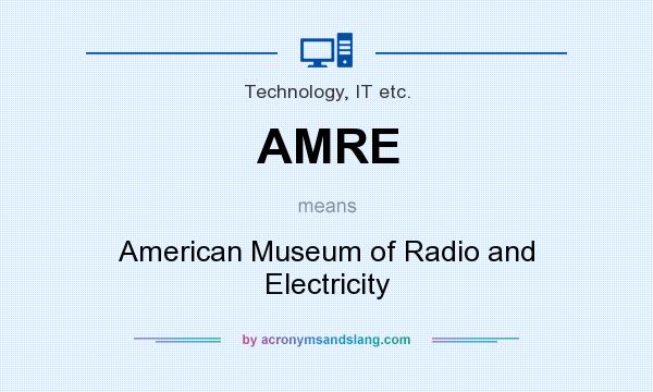 What does AMRE mean? It stands for American Museum of Radio and Electricity