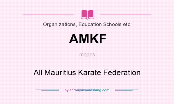 What does AMKF mean? It stands for All Mauritius Karate Federation