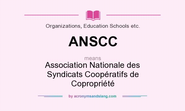 What does ANSCC mean? It stands for Association Nationale des Syndicats Coopératifs de Copropriété