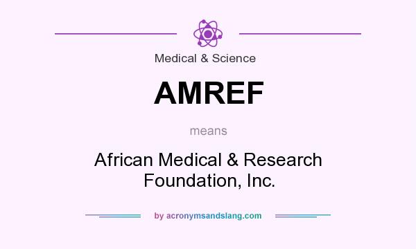 What does AMREF mean? It stands for African Medical & Research Foundation, Inc.
