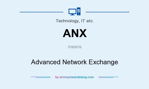 What does ANX mean? It stands for Advanced Network Exchange