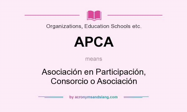 What does APCA mean? It stands for Asociación en Participación, Consorcio o Asociación