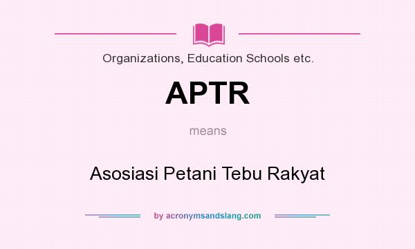 What does APTR mean? It stands for Asosiasi Petani Tebu Rakyat