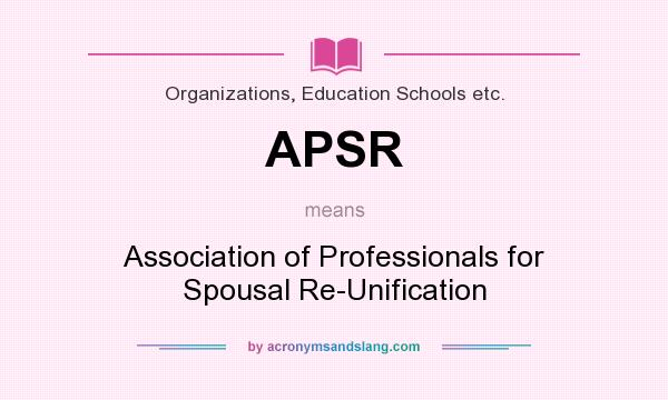 What does APSR mean? It stands for Association of Professionals for Spousal Re-Unification