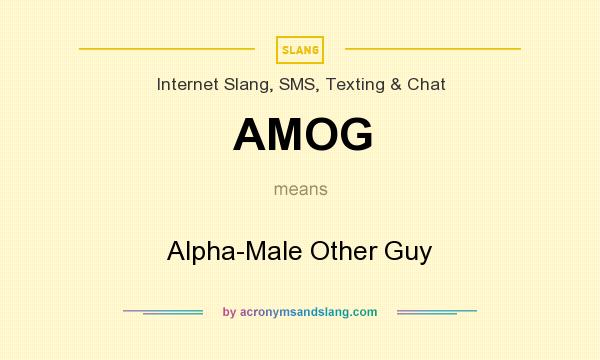 What does AMOG mean? It stands for Alpha-Male Other Guy