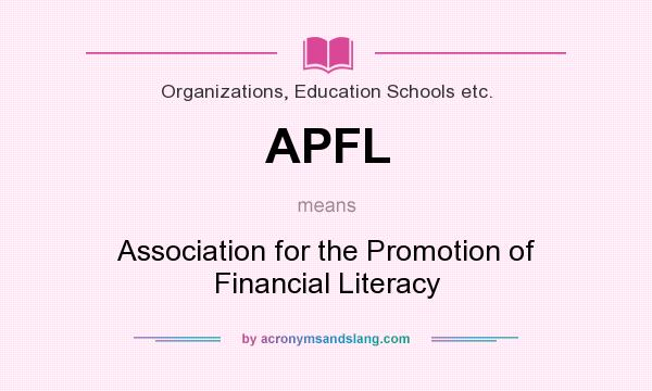 What does APFL mean? It stands for Association for the Promotion of Financial Literacy
