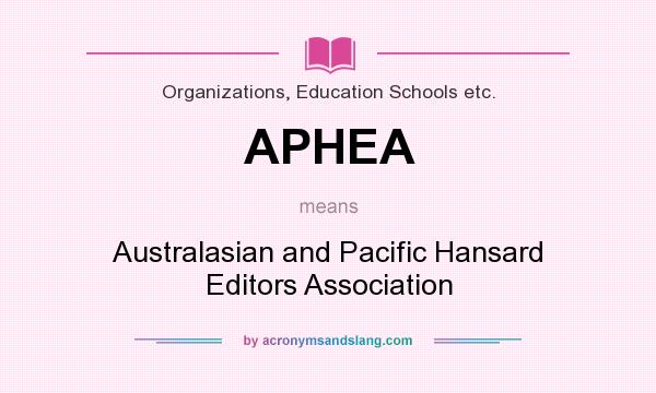 What does APHEA mean? It stands for Australasian and Pacific Hansard Editors Association