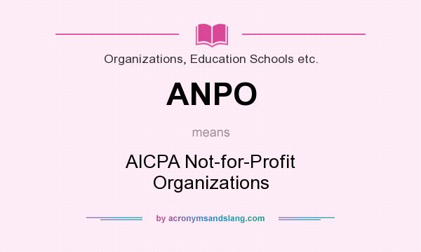 What does ANPO mean? It stands for AICPA Not-for-Profit Organizations