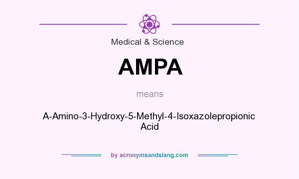 What does AMPA mean? It stands for A-Amino-3-Hydroxy-5-Methyl-4-Isoxazolepropionic Acid