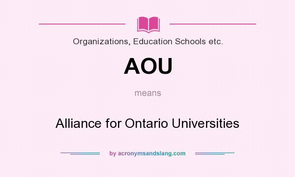 What does AOU mean? It stands for Alliance for Ontario Universities