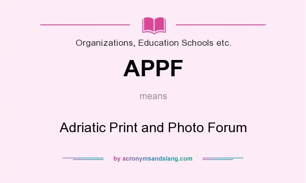 What does APPF mean? It stands for Adriatic Print and Photo Forum