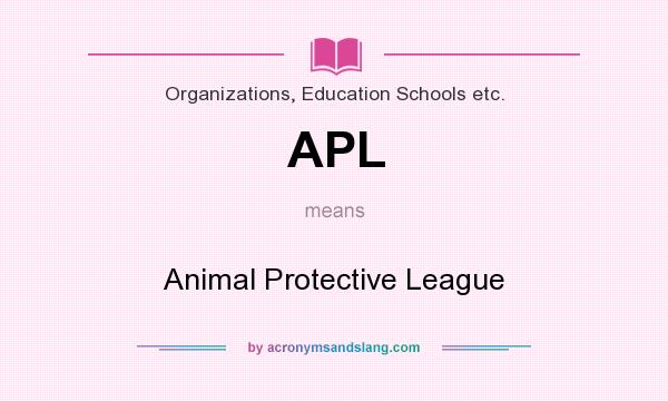 What does APL mean? It stands for Animal Protective League