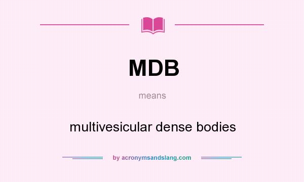 What does MDB mean? It stands for multivesicular dense bodies