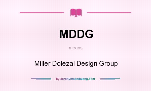 What does MDDG mean? It stands for Miller Dolezal Design Group