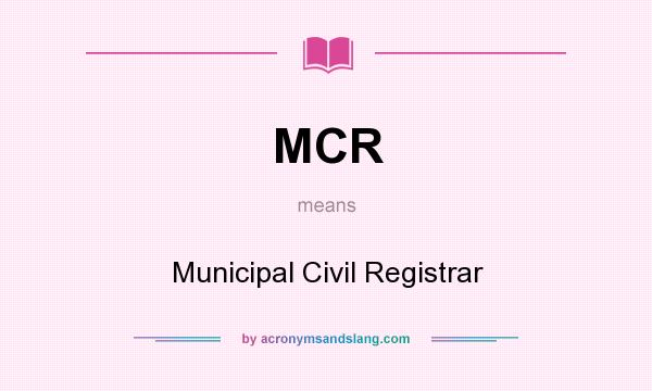 What does MCR mean? It stands for Municipal Civil Registrar