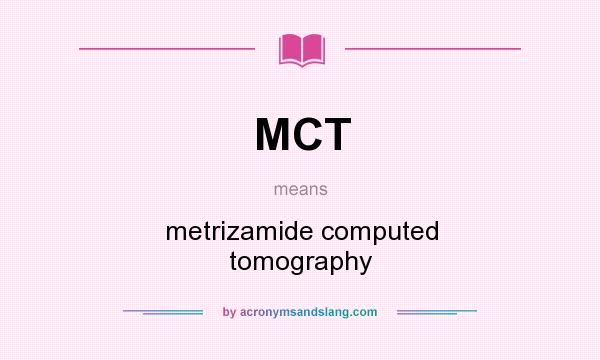 What does MCT mean? It stands for metrizamide computed tomography