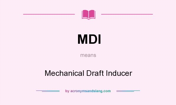 What does MDI mean? It stands for Mechanical Draft Inducer