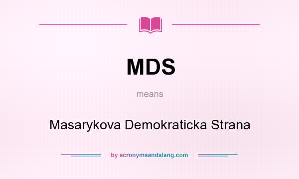 What does MDS mean? It stands for Masarykova Demokraticka Strana