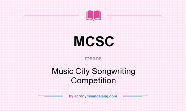 What does MCSC mean? It stands for Music City Songwriting Competition