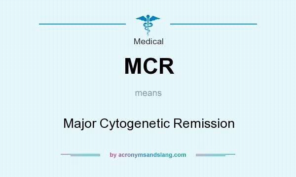 What does MCR mean? It stands for Major Cytogenetic Remission
