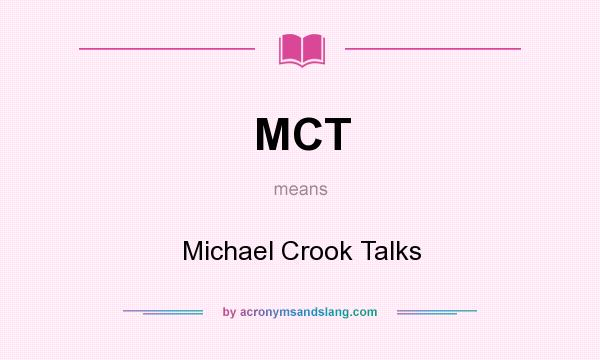 What does MCT mean? It stands for Michael Crook Talks