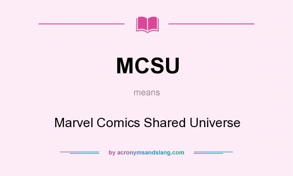 What does MCSU mean? It stands for Marvel Comics Shared Universe