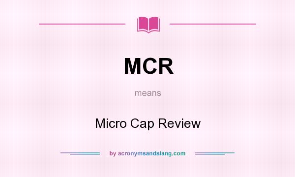 What does MCR mean? It stands for Micro Cap Review