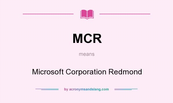 What does MCR mean? It stands for Microsoft Corporation Redmond