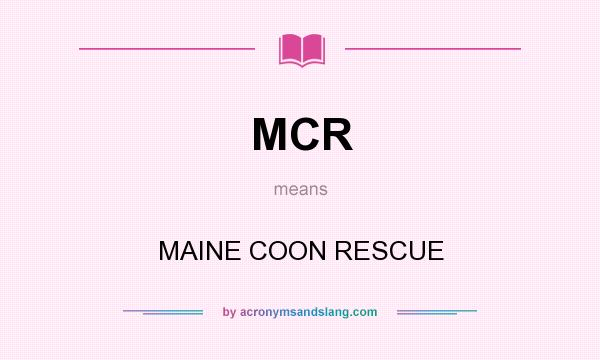 What does MCR mean? It stands for MAINE COON RESCUE
