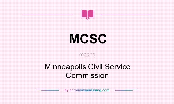 What does MCSC mean? It stands for Minneapolis Civil Service Commission