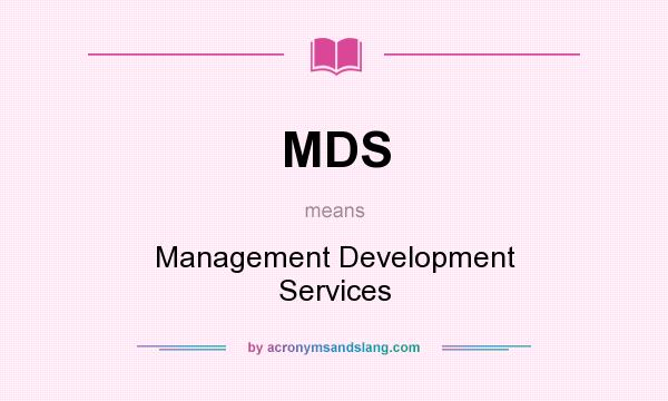 What does MDS mean? It stands for Management Development Services