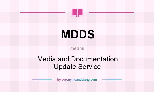 What does MDDS mean? It stands for Media and Documentation Update Service