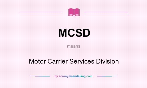 What does MCSD mean? It stands for Motor Carrier Services Division