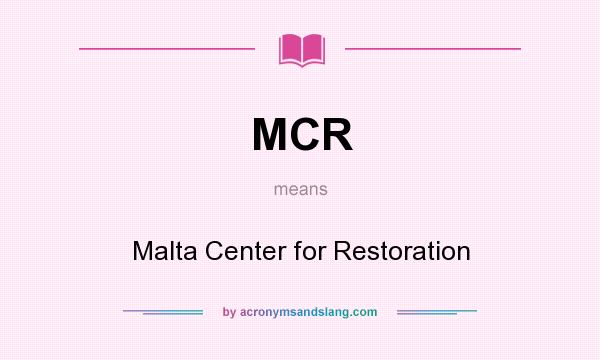 What does MCR mean? It stands for Malta Center for Restoration