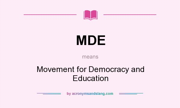 What does MDE mean? It stands for Movement for Democracy and Education