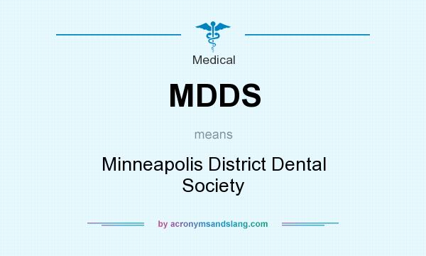 What does MDDS mean? It stands for Minneapolis District Dental Society