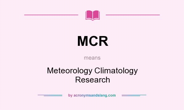 What does MCR mean? It stands for Meteorology Climatology Research