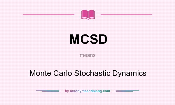 What does MCSD mean? It stands for Monte Carlo Stochastic Dynamics