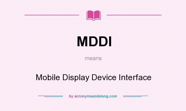 What does MDDI mean? It stands for Mobile Display Device Interface