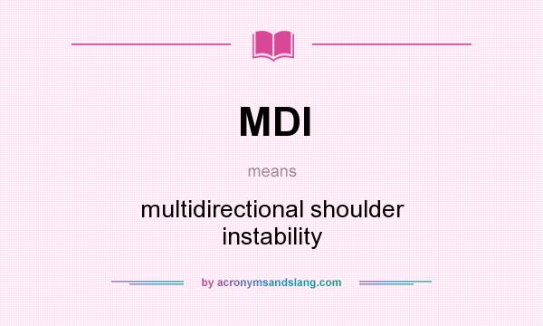 What does MDI mean? It stands for multidirectional shoulder instability