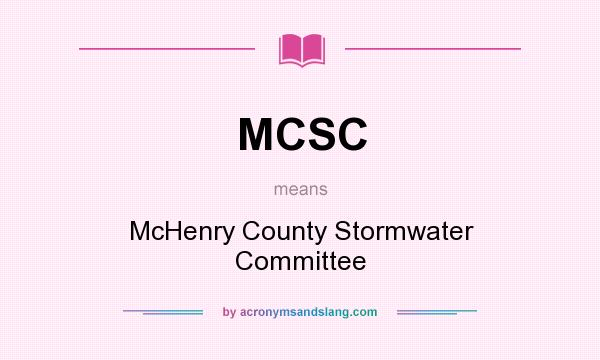 What does MCSC mean? It stands for McHenry County Stormwater Committee
