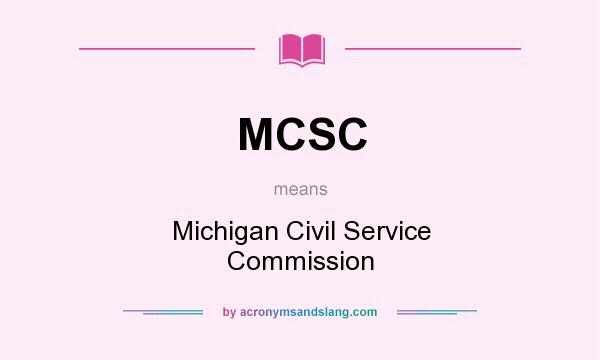 What does MCSC mean? It stands for Michigan Civil Service Commission