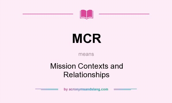 What does MCR mean? It stands for Mission Contexts and Relationships