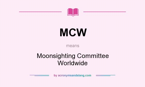 What does MCW mean? It stands for Moonsighting Committee Worldwide