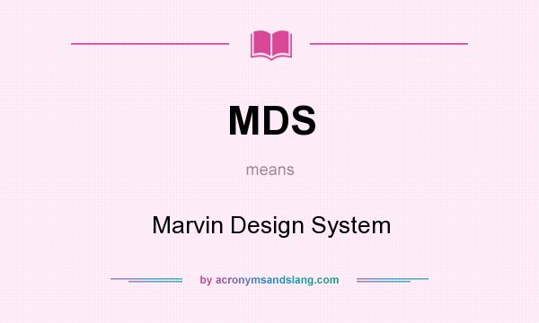 What does MDS mean? It stands for Marvin Design System