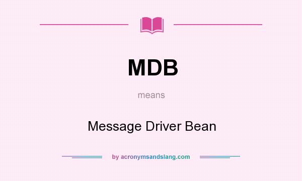 What does MDB mean? It stands for Message Driver Bean