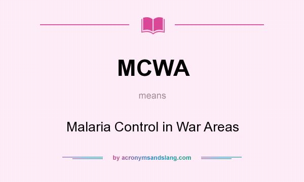 What does MCWA mean? It stands for Malaria Control in War Areas